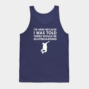 I Was Told There Would Be Skateboarding Skateboard Tank Top